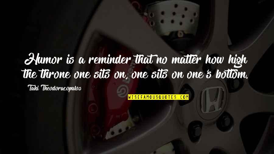 Andzhela Aleksandrova Quotes By Taki Theodoracopulos: Humor is a reminder that no matter how Andzhela Aleksandrova Quotes By Taki Theodoracopulos: Humor is a reminder that no matter how