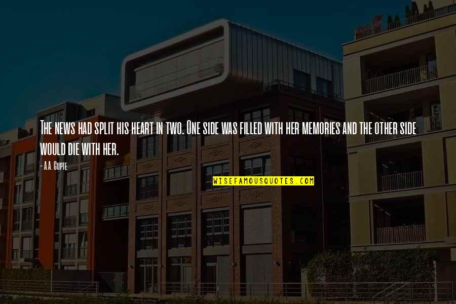 Aneared Quotes By A.A. Gupte: The news had split his heart in two. Aneared Quotes By A.A. Gupte: The news had split his heart in two.