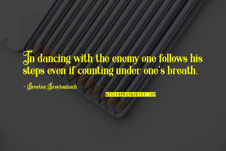 Aneared Quotes By Breyten Breytenbach: In dancing with the enemy one follows his Aneared Quotes By Breyten Breytenbach: In dancing with the enemy one follows his