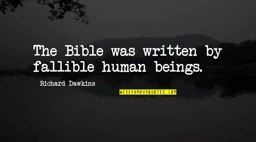 Aneared Quotes By Richard Dawkins: The Bible was written by fallible human beings. Aneared Quotes By Richard Dawkins: The Bible was written by fallible human beings.