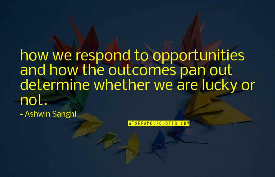 Aneath Quotes By Ashwin Sanghi: how we respond to opportunities and how the