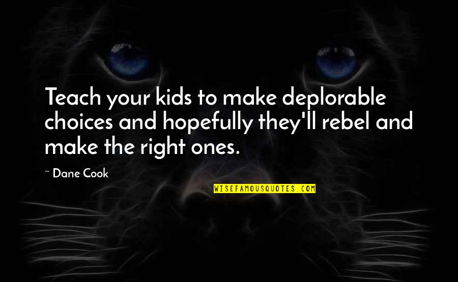 Anecdotage Quotes By Dane Cook: Teach your kids to make deplorable choices and