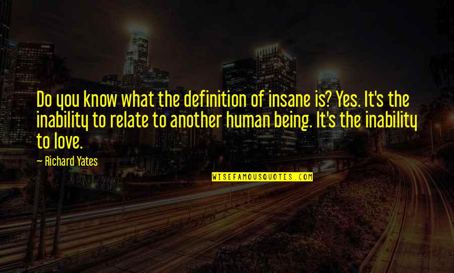 Anecdotage Quotes By Richard Yates: Do you know what the definition of insane