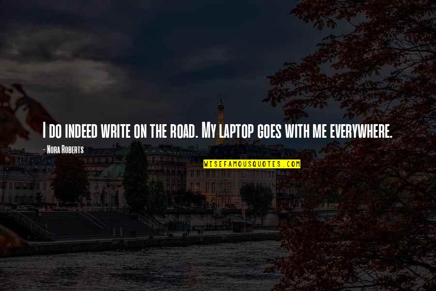 Aneda Quotes By Nora Roberts: I do indeed write on the road. My