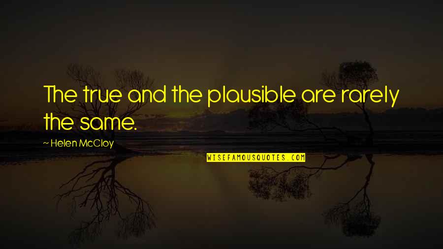 Aneddotica Quotes By Helen McCloy: The true and the plausible are rarely the Aneddotica Quotes By Helen McCloy: The true and the plausible are rarely the