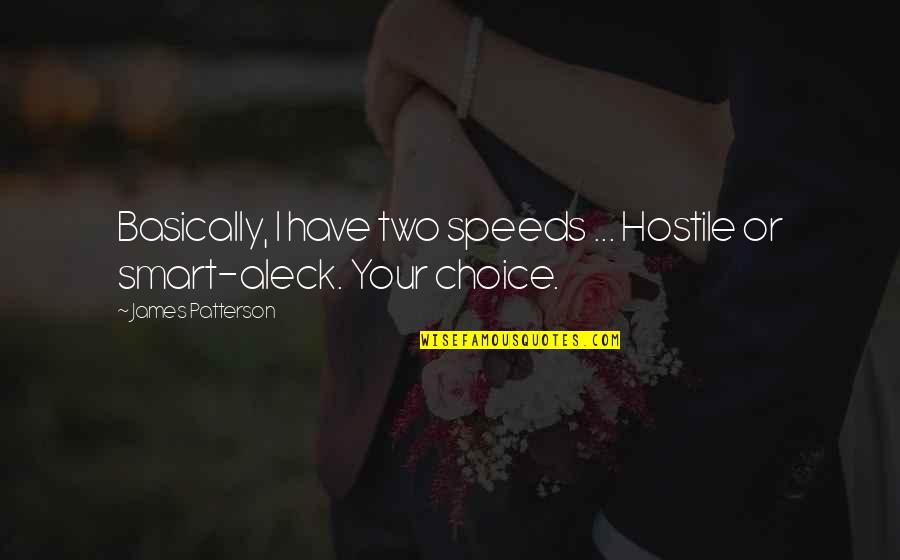 Aneel Bhusri Quotes By James Patterson: Basically, I have two speeds ... Hostile or Aneel Bhusri Quotes By James Patterson: Basically, I have two speeds ... Hostile or