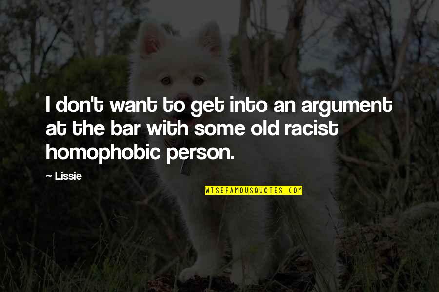 Aneil Maharaj Quotes By Lissie: I don't want to get into an argument