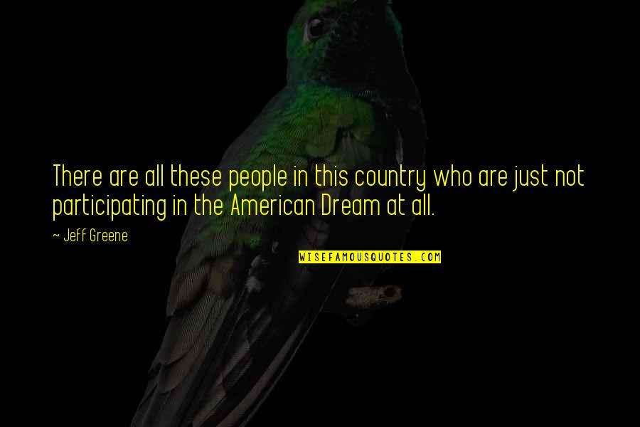 Anejar Quotes By Jeff Greene: There are all these people in this country