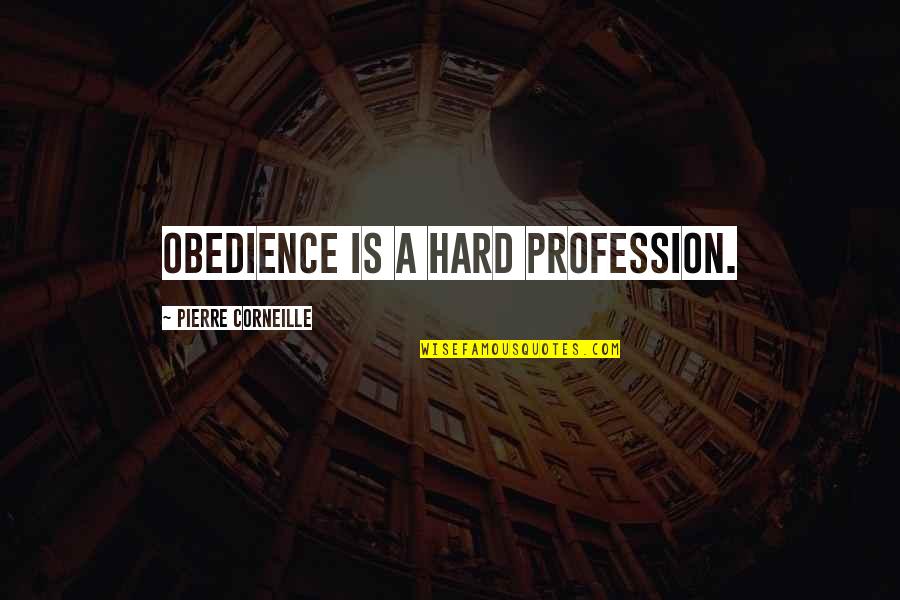 Anele Ngcongca Quotes By Pierre Corneille: Obedience is a hard profession. Anele Ngcongca Quotes By Pierre Corneille: Obedience is a hard profession.