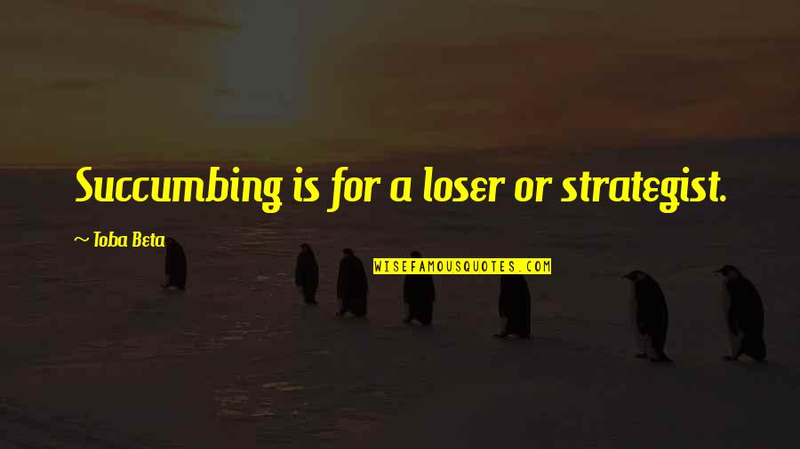 Anele Zondo Quotes By Toba Beta: Succumbing is for a loser or strategist. Anele Zondo Quotes By Toba Beta: Succumbing is for a loser or strategist.