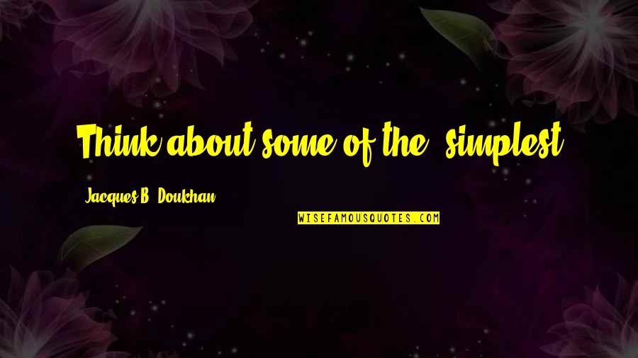 Anelisa Quotes By Jacques B. Doukhan: Think about some of the "simplest Anelisa Quotes By Jacques B. Doukhan: Think about some of the "simplest