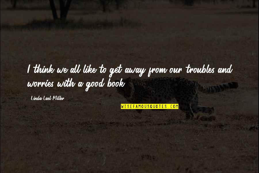 Anelise Newman Quotes By Linda Lael Miller: I think we all like to get away Anelise Newman Quotes By Linda Lael Miller: I think we all like to get away