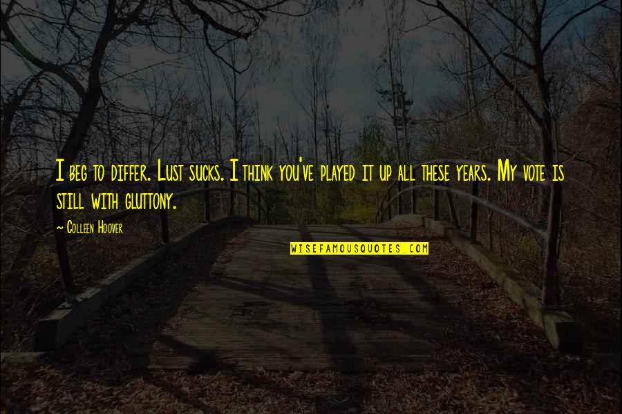 Aneliya Petrov Quotes By Colleen Hoover: I beg to differ. Lust sucks. I think Aneliya Petrov Quotes By Colleen Hoover: I beg to differ. Lust sucks. I think