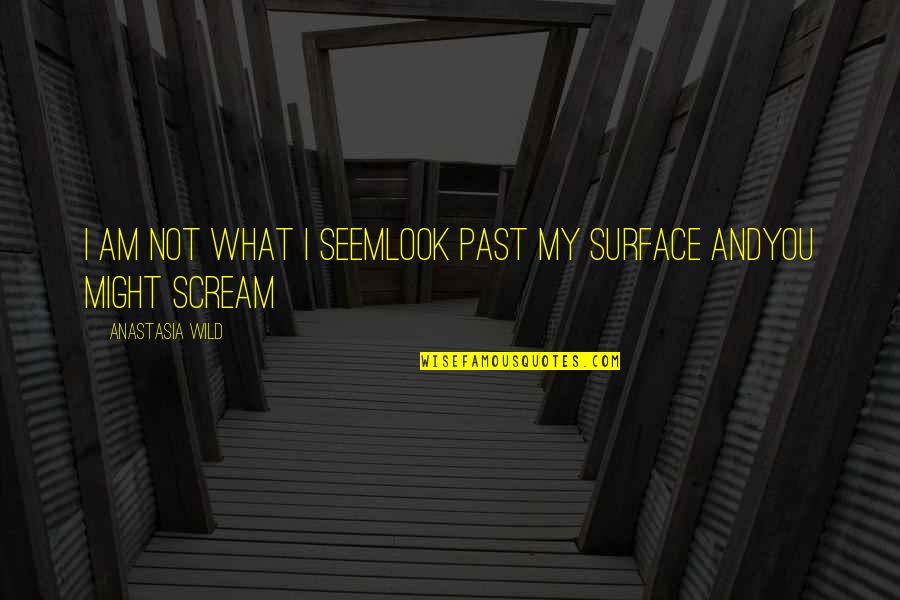 Anelka De Jesus Quotes By Anastasia Wild: I am not what i seemlook past my Anelka De Jesus Quotes By Anastasia Wild: I am not what i seemlook past my