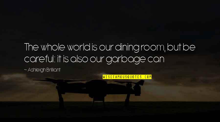 Anelka De Jesus Quotes By Ashleigh Brilliant: The whole world is our dining room, but Anelka De Jesus Quotes By Ashleigh Brilliant: The whole world is our dining room, but
