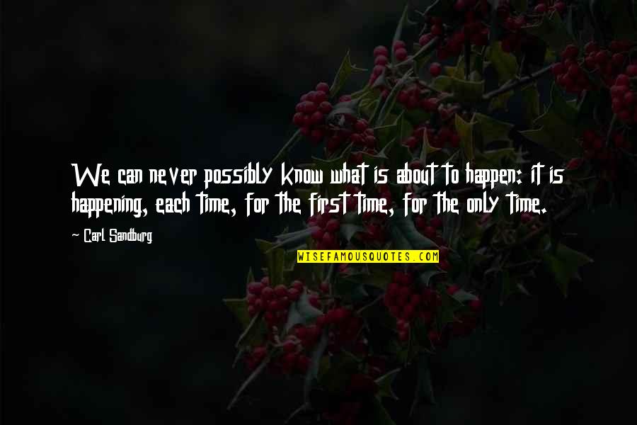 Anella Brooklyn Quotes By Carl Sandburg: We can never possibly know what is about