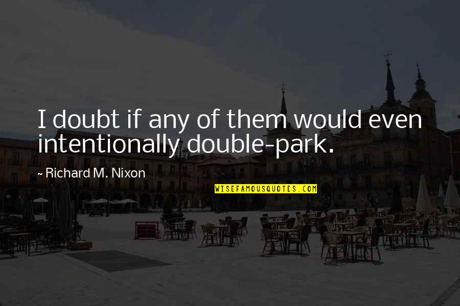 Anella Brooklyn Quotes By Richard M. Nixon: I doubt if any of them would even