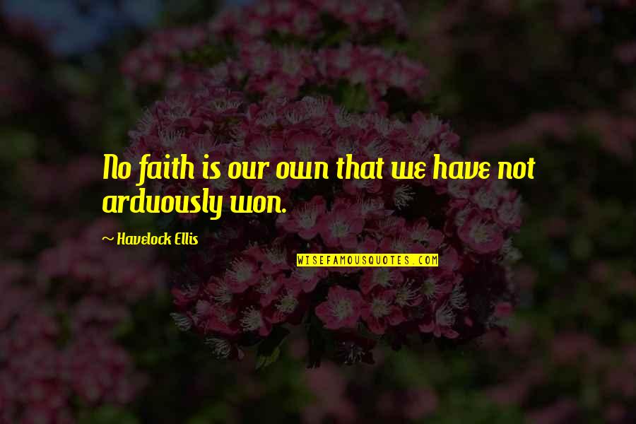 Anella Restaurant Quotes By Havelock Ellis: No faith is our own that we have Anella Restaurant Quotes By Havelock Ellis: No faith is our own that we have
