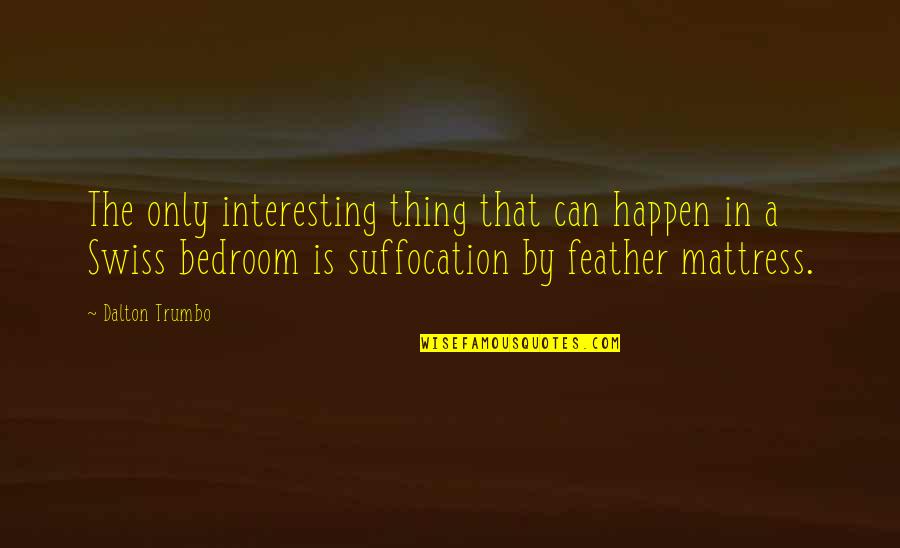 Anelletti Quotes By Dalton Trumbo: The only interesting thing that can happen in Anelletti Quotes By Dalton Trumbo: The only interesting thing that can happen in