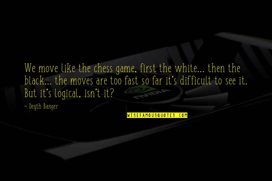 Anelli Di Quotes By Deyth Banger: We move like the chess game, first the Anelli Di Quotes By Deyth Banger: We move like the chess game, first the