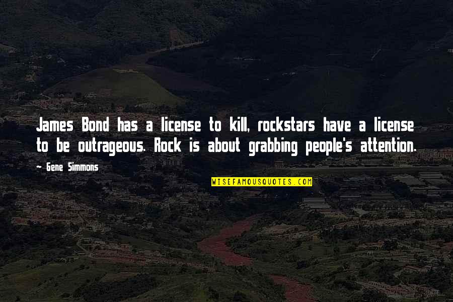 Anellidi Quotes By Gene Simmons: James Bond has a license to kill, rockstars Anellidi Quotes By Gene Simmons: James Bond has a license to kill, rockstars
