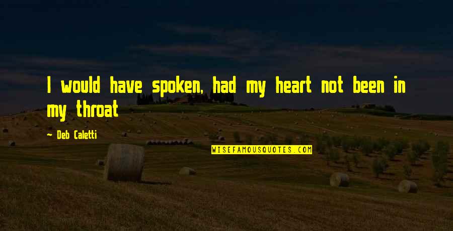 Anemia Day Quotes By Deb Caletti: I would have spoken, had my heart not Anemia Day Quotes By Deb Caletti: I would have spoken, had my heart not