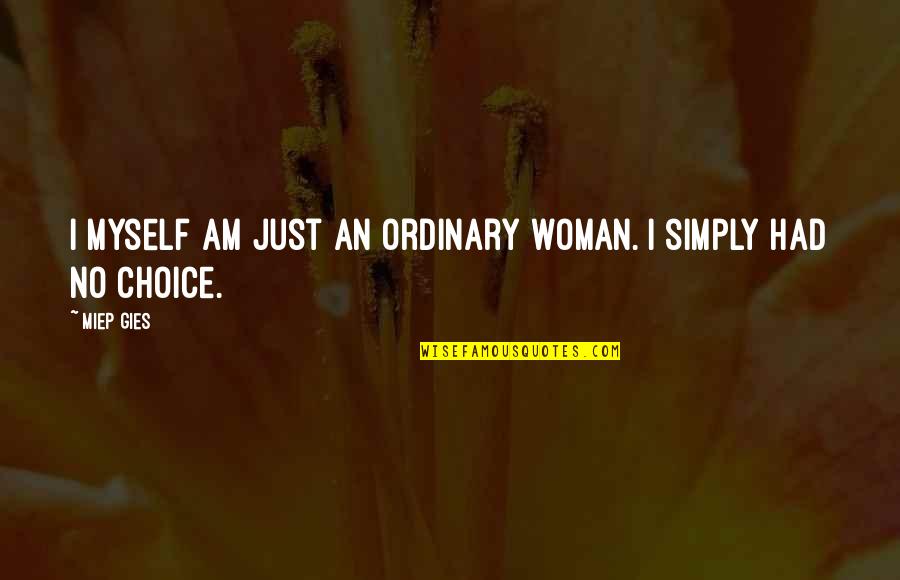 Anemoi Energy Quotes By Miep Gies: I myself am just an ordinary woman. I