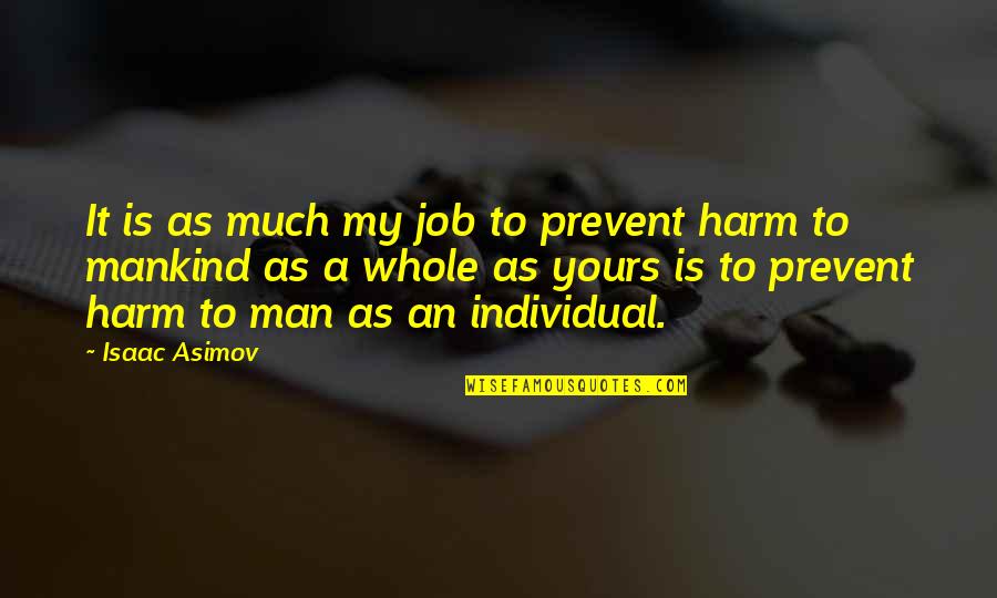 Anemona Do Mar Quotes By Isaac Asimov: It is as much my job to prevent