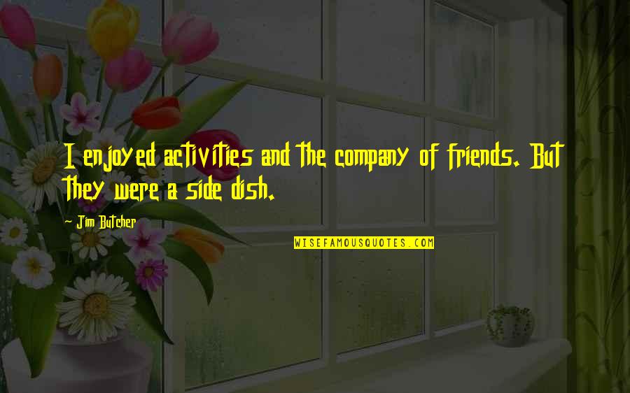Anenberg Clothing Quotes By Jim Butcher: I enjoyed activities and the company of friends.