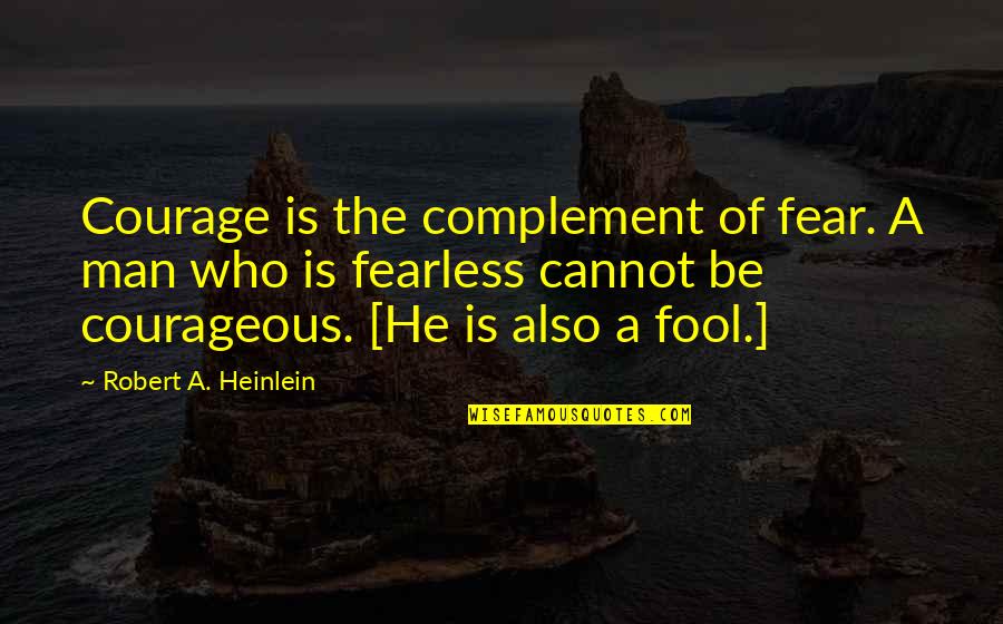 Anenberg Clothing Quotes By Robert A. Heinlein: Courage is the complement of fear. A man