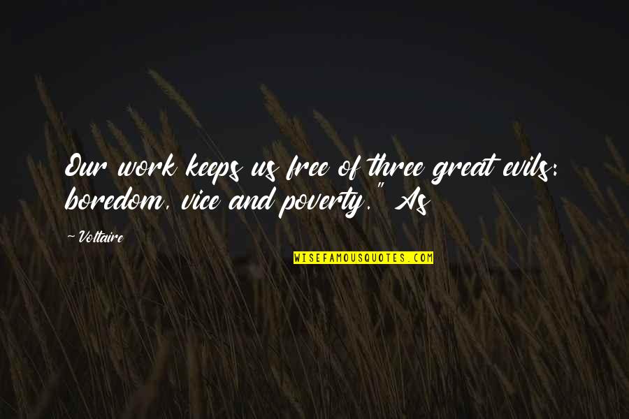 Anene Quotes By Voltaire: Our work keeps us free of three great