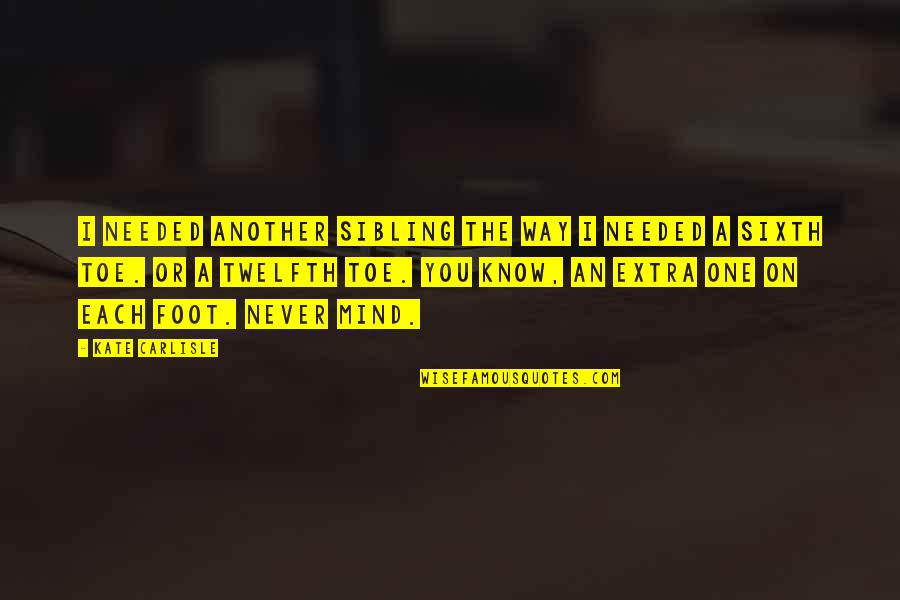 Anene Ukaigwe Quotes By Kate Carlisle: I needed another sibling the way I needed Anene Ukaigwe Quotes By Kate Carlisle: I needed another sibling the way I needed