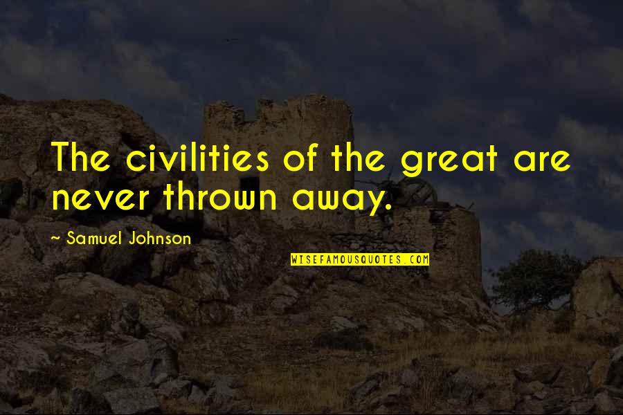 Anenomes Quotes By Samuel Johnson: The civilities of the great are never thrown