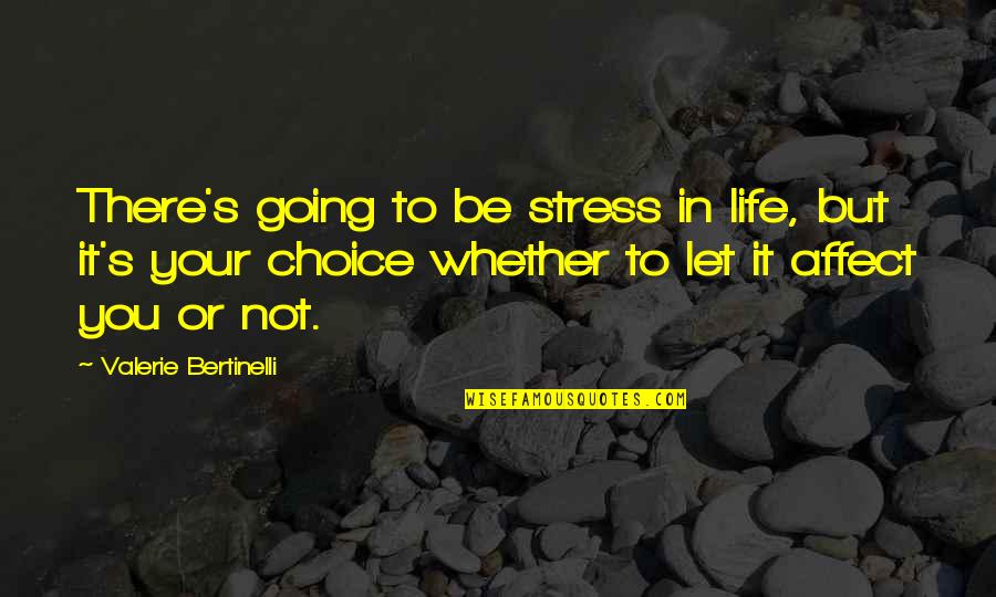 Anenomes Quotes By Valerie Bertinelli: There's going to be stress in life, but