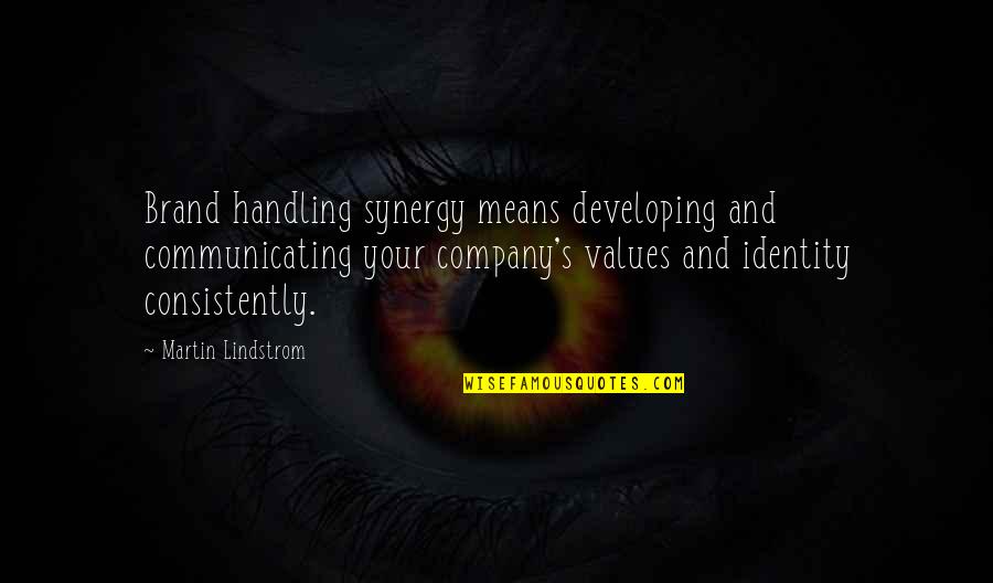 Anent Quotes By Martin Lindstrom: Brand handling synergy means developing and communicating your