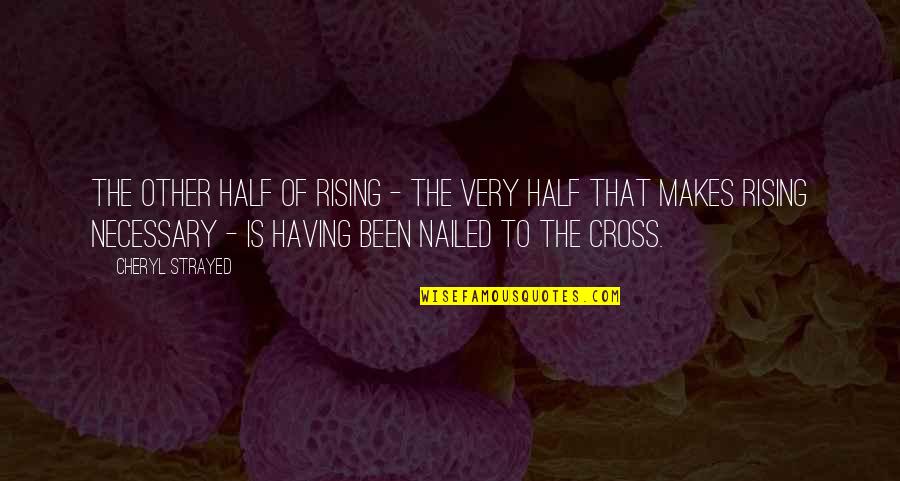 Anerkennung Auslaendischer Quotes By Cheryl Strayed: The other half of rising - the very Anerkennung Auslaendischer Quotes By Cheryl Strayed: The other half of rising - the very