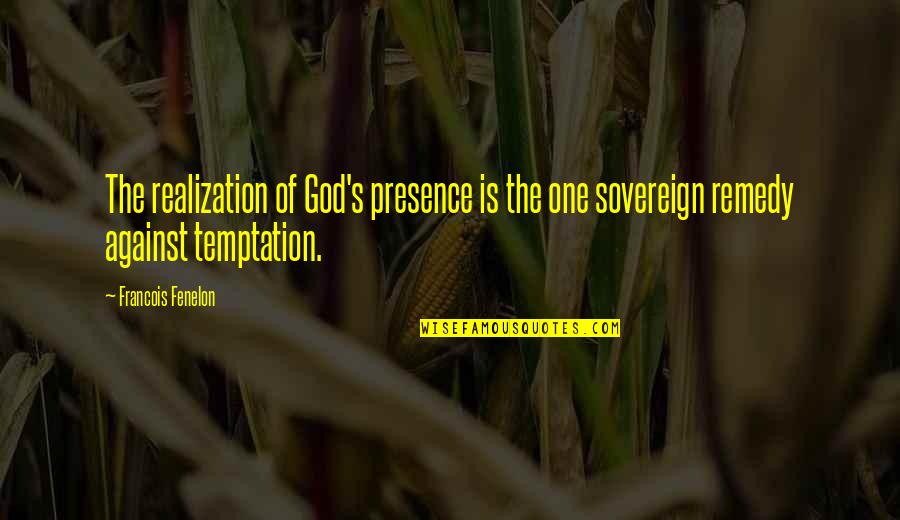 Anesha Abel Quotes By Francois Fenelon: The realization of God's presence is the one Anesha Abel Quotes By Francois Fenelon: The realization of God's presence is the one
