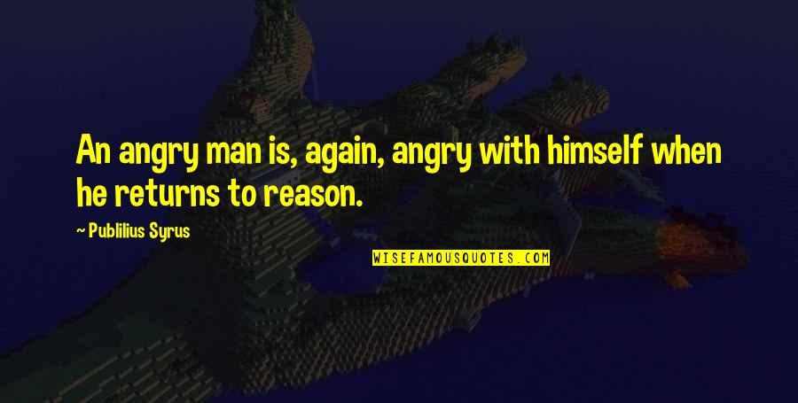 Anestat Quotes By Publilius Syrus: An angry man is, again, angry with himself Anestat Quotes By Publilius Syrus: An angry man is, again, angry with himself