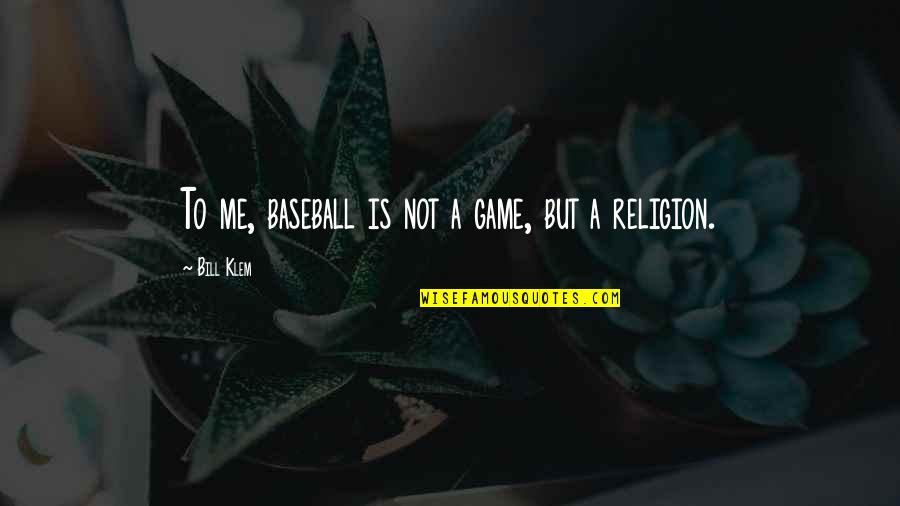 Anestesiado Banda Quotes By Bill Klem: To me, baseball is not a game, but