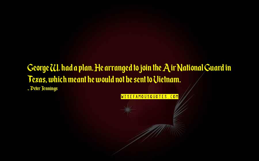 Anestezi Quotes By Peter Jennings: George W. had a plan. He arranged to