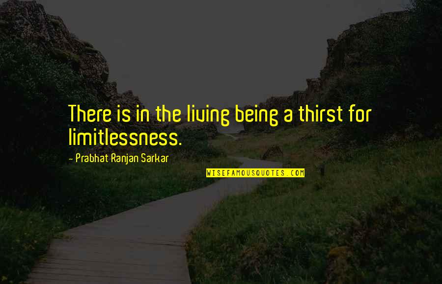 Anestezi Quotes By Prabhat Ranjan Sarkar: There is in the living being a thirst