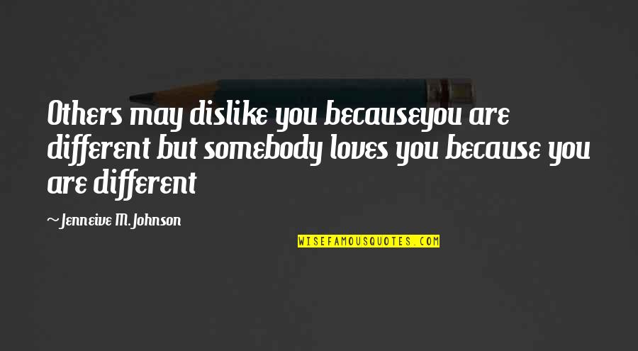 Anesthesia Movie Quotes By Jenneive M. Johnson: Others may dislike you becauseyou are different but