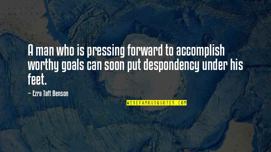 Anesthesia Quotes By Ezra Taft Benson: A man who is pressing forward to accomplish