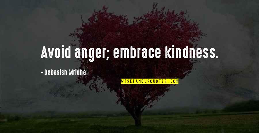Anesthesiology Quotes By Debasish Mridha: Avoid anger; embrace kindness.
