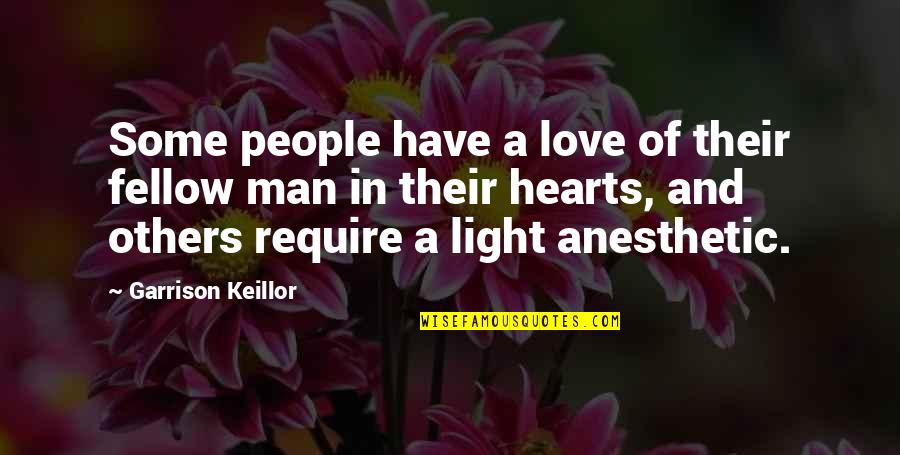 Anesthetic Quotes By Garrison Keillor: Some people have a love of their fellow Anesthetic Quotes By Garrison Keillor: Some people have a love of their fellow