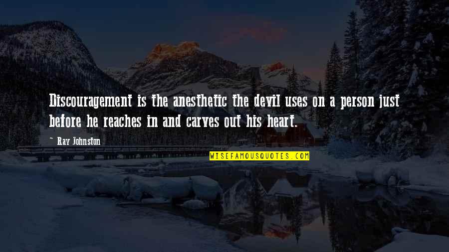 Anesthetic Quotes By Ray Johnston: Discouragement is the anesthetic the devil uses on Anesthetic Quotes By Ray Johnston: Discouragement is the anesthetic the devil uses on