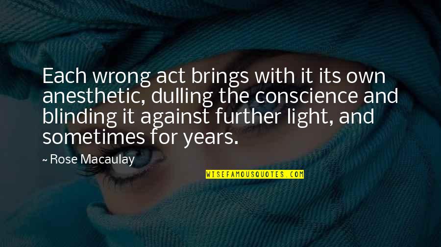 Anesthetic Quotes By Rose Macaulay: Each wrong act brings with it its own Anesthetic Quotes By Rose Macaulay: Each wrong act brings with it its own