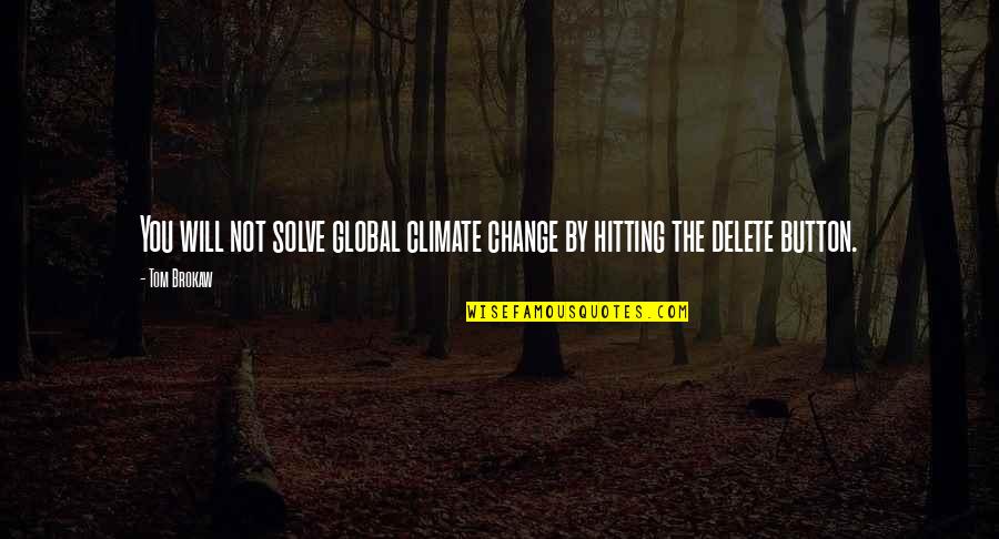 Anesthetics Quotes By Tom Brokaw: You will not solve global climate change by