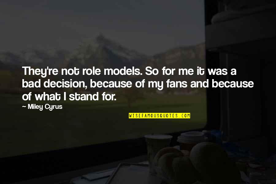 Anesthetist Nurse Quotes By Miley Cyrus: They're not role models. So for me it Anesthetist Nurse Quotes By Miley Cyrus: They're not role models. So for me it