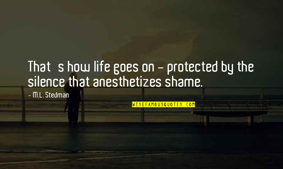 Anesthetizes Quotes By M.L. Stedman: That's how life goes on - protected by